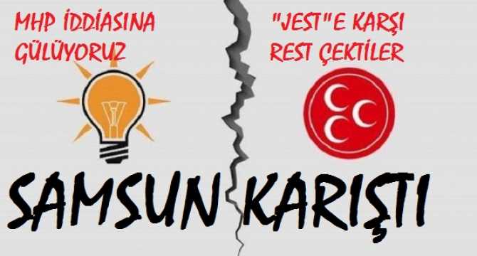 VALLAHİ SAMSUN KARIŞTI.. MHP; 