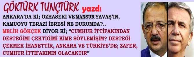 ANKARA’DA Kİ; ÖZHASEKİ VE MANSUR YAVAŞ’IN, KAMUOYU TERAZİ İBRESİ NE DURUMDA?.. MELİH GÖKÇEK DİYOR Kİ; “CUMHUR İTTİFAKINDAN DESTEĞİMİ ÇEKTİĞİMİ KİME SÖYLEMİŞİM? DESTEĞİ ÇEKMEK İHANETTİR, ANKARA VE TÜRKİYE’DE; ZAFER, CUMHUR İTTİFAKININ OLACAKTIR” 