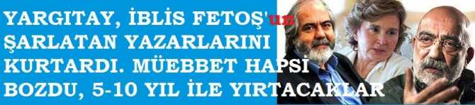 YARGITAY, İBLİS FETOŞ'un ŞARLATAN YAZARLARI ALTAN KARDEŞLERİ VE NAZLI ILICAK'I KURTARDI.. MÜEBBET HAPİSLERİ BOZDU, 5-10 YIL İLE YIRTACAKLAR