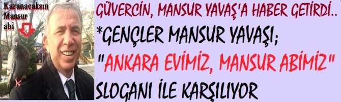 GÜVERCİN, MANSUR YAVAŞ'A HABER GETİRDİ.. *GENÇLER MANSUR YAVAŞI; 