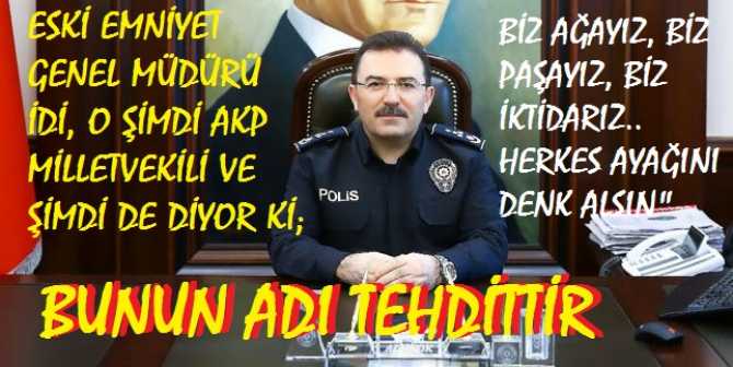 ESKİ EMNİYET GENEL MÜDÜR, ŞİMDİ Kİ AKP MİLLETVEKİLLİNDEN ALEME GÖZDAĞI : 