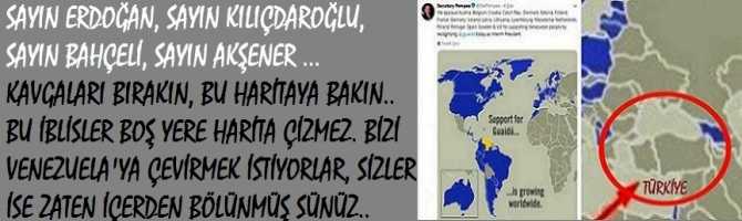 SAYIN ERDOĞAN, SAYIN KILIÇDAROĞLU, SAYIN BAHÇELİ, SAYIN AKŞENER ...KAVGALARI BIRAKIN BU HARİTAYA BAKIN.. BU İBLİSLER BOŞ YERE HARİTA ÇİZMEZLER.. BİZİ VENEZUELA'YA ÇEVİRMEK İSTİYORLAR, BİZ ZATEN İÇERDEN BÖLÜNMÜŞÜZ