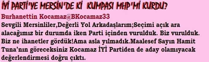 İYİ PARTİ MERSİN BÜYÜKŞEHİR ADAYI BURHANETTİN KOCAMAZ'A; KUMPASI MHP'Mİ KURDU?