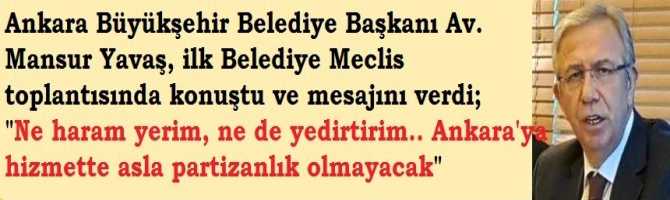 Ankara Büyükşehir Belediye Başkanı Av. Mansur Yavaş, ilk Belediye Meclis toplantısında konuştu ve mesajını verdi; 