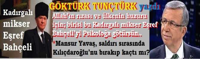 Mansur Yavaş, saldırı sırasında Kılıçdaroğlu’nu bırakıp kaçtı mı? Allah’ın rızası ve ülkenin huzuru için; birisi bu Kadırgalı mikser Eşref Bahçeli’yi Psikoloğa götürsün.. 