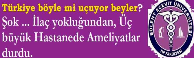 Türkiye böyle mi uçuyor beyler? Şok ... İlaç yokluğundan, Üç büyük Hastanede Ameliyatlar iptal edildi