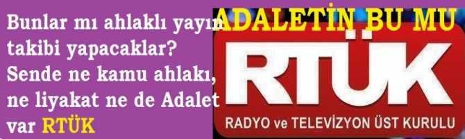 Bunlar mı ahlaklı yayın takibi yapacaklar? Sende ne kamu ahlakı, ne liyakat ne de Adalet var RTÜK