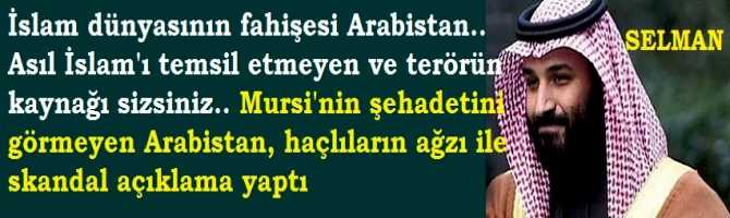 İslam dünyasının fahişesi Arabistan.. Asıl İslam'ı temsil etmeyen ve terörün kaynağı sizsiniz.. Mursi'nin şehadetini görmeyen Arabistan, haçlıların ağzı ile skandal açıklama yaptı 