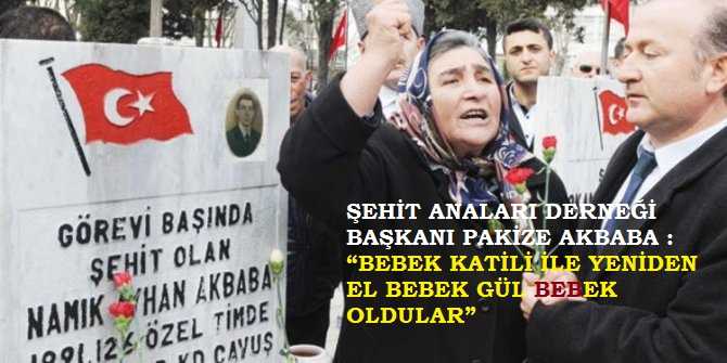 Şehit Anaları Derneği Başkanı Akbaba'dan, Cumhur İttifakına füzeler : 