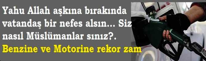 Yahu Allah aşkına bırakın da vatandaş bir nefes alsın... Siz nasıl Müslümanlar sınız?. Benzine ve Motorine rekor zam