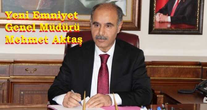 Emniyet Genel Müdür görevden alındı, yerine Şırnak Valisi Mehmet Aktaş atandı