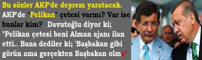 Bu sözler, AKP'de deprem yaratacak .. Ahmet Davutoğlu diyor ki; 