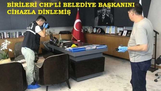 ŞOK ..CHP'li Belediye Başkanının odasında dinleme cihazı bulundu