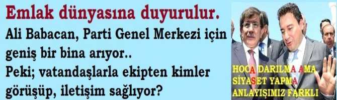 Emlak dünyasına duyurulur.  Ali Babacan, Parti Genel Merkezi için geniş bir bina arıyor.. Peki; vatandaşlarla ekipten kimler görüşüp, iletişim sağlıyor?