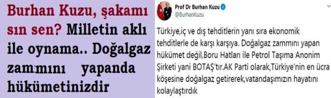 Burhan Kuzu, şakamı sın sen? Milletin aklı ile oynama.. Doğalgaz zammını yapanda hükumetin izdir