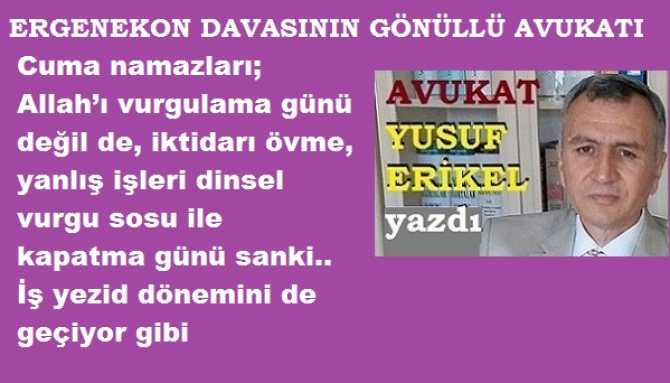 BU GİDİŞAT, İYİ GİDİŞAT DEĞİL . Cuma namazları; Allah’ı vurgulama günü değil de, iktidarı övme, yanlış işleri dinsel vurgu sosu ile kapatma günü sanki.. İş yezid dönemini de geçiyor gibi