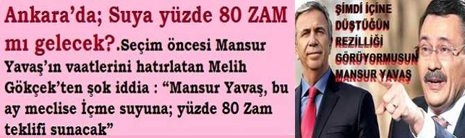 Ankara’da; Suya yüzde 80 ZAM mı gelecek?.. Seçim öncesi Mansur Yavaş’ın vaatlerini hatırlatan Melih Gökçek’ten şok iddia : “Mansur Yavaş, bu ay meclise İçme suyuna; yüzde 80 Zam teklifi sunacak”  