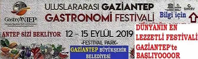 4 GÜN SÜRECEK DÜNYANIN; EN LEZZETLİ FESTİVALİ GAZİANTEP'TE BAŞLADI..