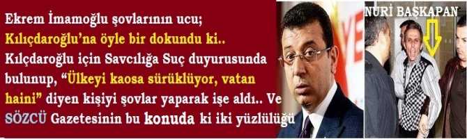 İmamoğlu şovlarının ucu; bu kez Kılıçdaroğlu’na öyle bir dokundu ki.. Kılçdaroğlu için Savcılığa Suç duyurusunda bulunup, “Ülkeyi kaosa sürüklüyor, vatan  haini” diyen kişiyi şovlar yaparak işe aldı.. Ve SÖZCÜ Gazetesinin bu konuda ki iki yüzlülüğü 