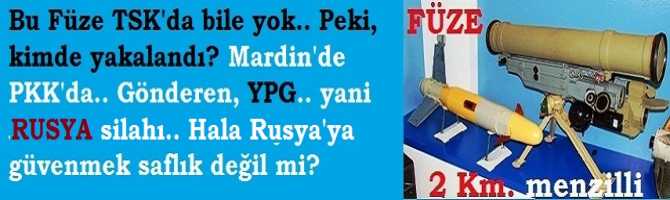 Bu Füze TSK'da bile yok.. Peki, kimde yakalandı? Mardin'de PKK'da.. Gönderen, YPG.. Yani Rusya silahı.. Hala Rusya'ya güvenmek saflık değil mi?