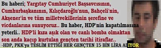 Bu Haberi; Yargıtay Cumhuriyet Başsavcısının, Cumhurbaşkanının, Kılıçdaoğlu’nun, Bahçeli’nin, Akşener’in ve tüm milletvekillerinin şerefine ve vicdanına sunuyoruz.. Bu itiraflar HDP’nin kapatılmasına yeterli.. HDP, dağa göndermelerden para alıyor