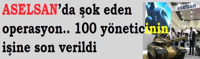 Neler oluyor? ASELSAN’da şok eden operasyon.. 100 yöneticinin işine son verildi