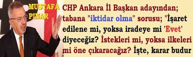 CHP Ankara İl Başkan adayı Mustafa Pınar’dan; tabana 