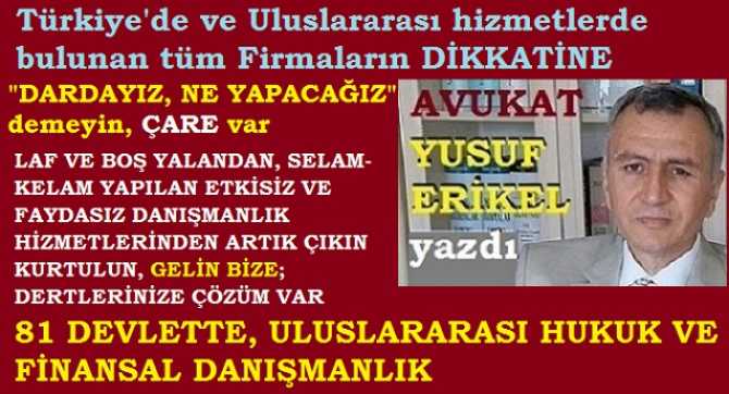 Türkiye’de ki ve diğer Devletlerde ki firmaların, kuruluşların dikkatine.. “Dardayız, ne yapacağız” demeyin.. 81 Devlet ile Uluslararası Hukuk ve Finansal Danışmanlık oluşturan bize gelin, sıkıntılarınız çözüme kavuşsun..  