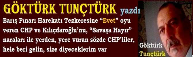 Barış Pınarı Harekatı Tezkeresine “Evet” oyu veren CHP ve Kılıçdaroğlu’nu, “Savaşa Hayır” naraları ile yerden, yere vuran sözde CHP’liler, hele beri gelin, size diyeceklerim var 