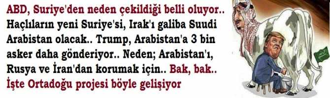 Haçlıların yeni hedefi Arabistan.. ABD'nin, Suriye'den neden çekildiği belli oluyor..ABD'nin; yeni Suriye'si, yeni Irak'ı galiba Arabistan olacak.. ABD, Suudi Arabistan'a 3 bin asker daha gönderiyor.. Güya; Arabistan'ı, Rusya ve İran'dan korumak için.. 