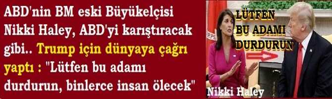 ABD'nin, Birleşmiş Milletler eski Büyükelçisi Nikki Haley, Trump için Dünyaya çağrıda bulundu : 