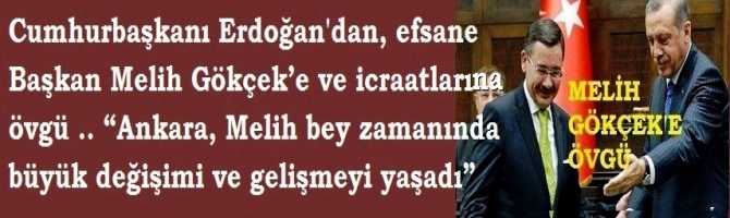 Cumhurbaşkanı Erdoğan’dan, efsane Başkan Melih Gökçek’e ve icraatlarına övgü .. “Ankara, Melih bey zamanında büyük değişimi ve gelişmeyi yaşadı”