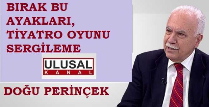 Doğu Perinçek, Atatürkçülük ayağına vatandaştan para topladı Parti Genel Merkez Binası aldı.. Şimdi güya TÜRKSAT'a 245 Bin lira veremediği için Ulusal Kanal Tv. kapanıyor.. Yine para topluyor 