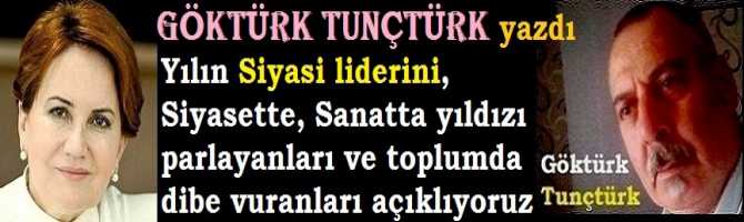 Yılın Siyasi liderini, Siyasette, Sanatta ve yaşamda yıldızı parlayanları ve toplumda dibe vuranları açıklıyoruz