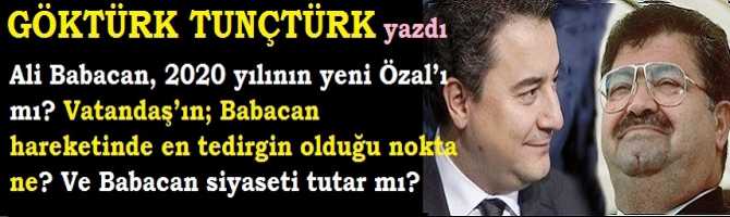 Ali Babacan, 2020 yılının yeni Özal’ı mı? Vatandaşın; Babacan hareketinde en tedirgin olduğu nokta ne? Ve Babacan siyaseti tutar mı?