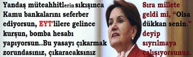 Yandaş müteahhitlerin sıkışınca Kamu bankalarını seferber ediyorsun, EYT'lilere gelince kurşun, bomba hesabı yapıyorsun..Bu yasayı çıkarmak zorundasınız, çıkaracaksınız.