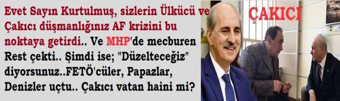 Evet Sayın Kurtulmuş, sizlerin Ülkücü ve Çakıcı düşmanlığınız AF krizini bu noktaya getirdi.. Ve MHP'de mecburen Rest çekti.. Şimdi ise; 