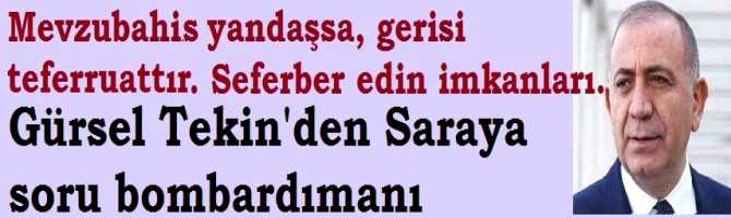 Mevzubahis yandaş sa, gerisi teferruattır.. Seferber edin imkanları. CHP'li Gürsel Tekin'den Saraya soru bombardımanı