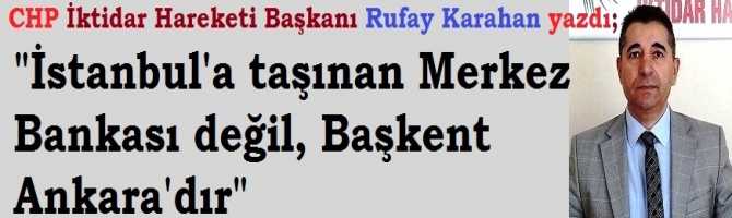 CHP İktidar Hareketi Başkanı Rufay Karahan : 