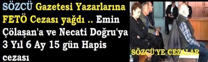 SÖZCÜ Gazetesi Yazarlarına FETÖ Cezası yağdı .. Emin Çölaşan'a ve Necati Doğru'ya 3 Yıl 6 Ay 15 gün Hapis cezası