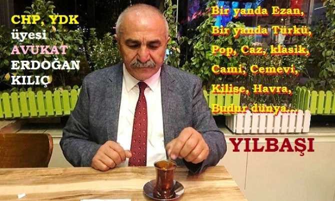 CHP, YDK üyesi Av. Erdoğan Kılıç’tan “Yılbaşı” şiiri : “Bir yanda Ezan, bir yanda Türkü.. İstediğini yaşa.. Karışma, yılbaşına”