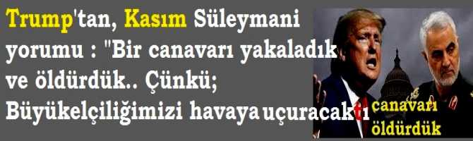 Trump'tan, Kasım Süleymani  yorumu : 