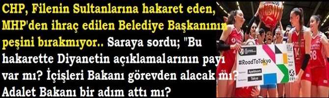 CHP, Filenin Sultanlarına hakaret eden, MHP'den ihraç edilen Belediye Başkanının peşini bırakmıyor.. Saraya sordu; 