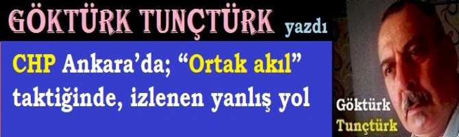 CHP Ankara’da; “Ortak akıl” taktiğinde, izlenen yanlış yol