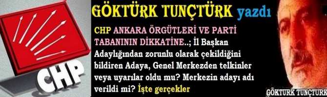 CHP ANKARA ÖRGÜTLERİ VE PARTİ TABANININ DİKKATİNE..; İl Başkan Adaylığından zorunlu olarak çekildiğini bildiren Adaya, Genel Merkezden telkinler veya uyarılar oldu mu? Merkezin adayı adı verildi mi? İşte gerçekler