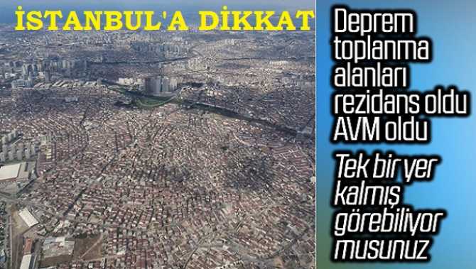 Elazığ'a bakın, İstanbul'da tedbir alın.. Deprem Toplanma alanları imara açılıyor..