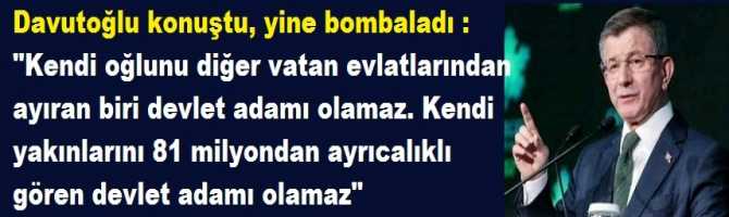 Davutoğlu konuştu, yine bombaladı : 