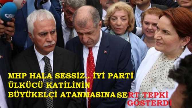 MHP, Skandal elçi atanmasına hala sessiz.. İYİ Parti'den hükumete sert tepki : 