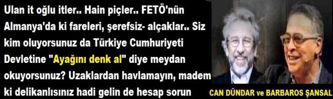 Ulan it oğlu itler.. Hain piçler.. FETÖ'nün Almanya'da ki fareleri, şerefsiz- alçaklar.. Siz kim oluyorsunuz da Türkiye Cumhuriyeti Devletine 