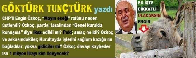 CHP’li Engin Özkoç, “Mayın eşeği” rolünü neden üstlendi? Özkoç'u, partisi “Mecliste konuşma” diye ikaz etti mi? Peki; amaç ne idi? Kurultayda işlerini sağlam kazığa mı bağladılar, yoksa gidiciler mi? Özkoç davayı kaybeder ise 1 milyon lirayı kim ödeyecek?